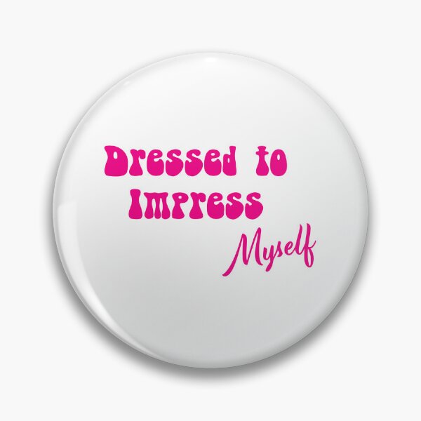Item preview, Dressed to Impress | Myself | Dress to Thrill | Fashion Statement designed and sold by InfiniteDemand.