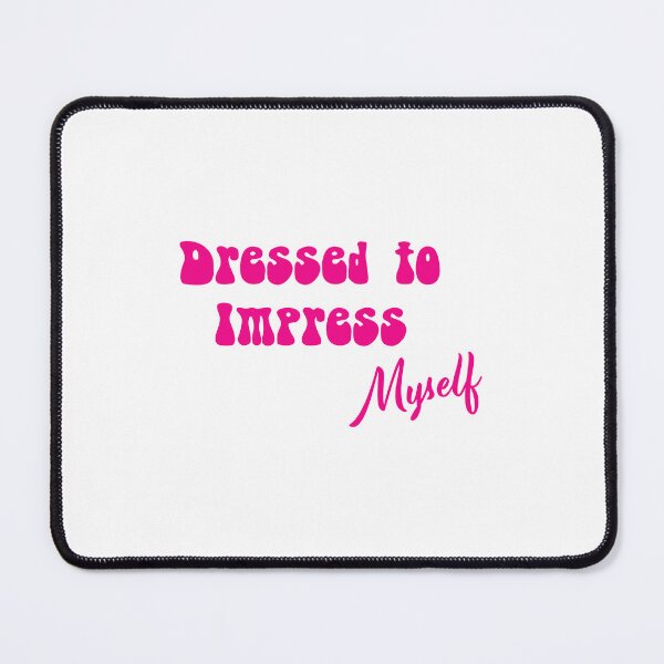 Item preview, Dressed to Impress | Myself | Dress to Thrill | Fashion Statement designed and sold by InfiniteDemand.