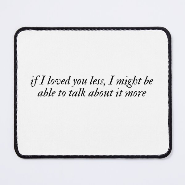 Item preview, if I loved you less, I might be able to talk about it more designed and sold by bookishneighbor.