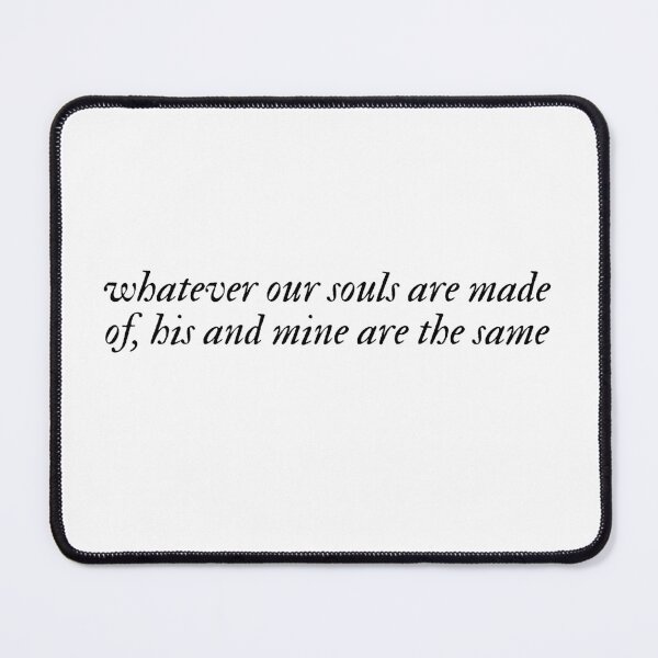 Item preview, whatever our souls are made of, his and mine are the same designed and sold by bookishneighbor.