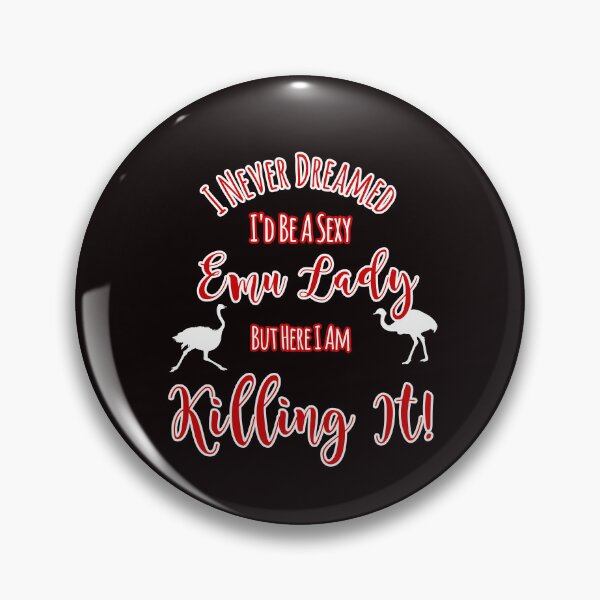 Item preview, Never Dreamed Be A Sexy Emu Lady But Killing It Design designed and sold by Angela Mello.