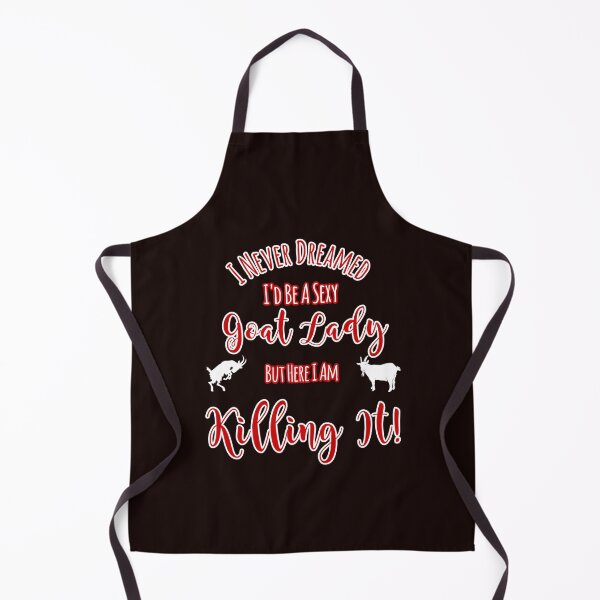 Item preview, Never Dreamed Be A Sexy Goat Lady But Killing It Design designed and sold by Angela Mello.