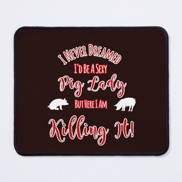 Item preview, Never Dreamed Be A Sexy Pig Lady But Killing It Design designed and sold by Angela Mello.