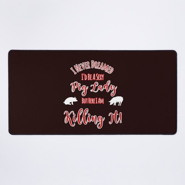 Item preview, Never Dreamed Be A Sexy Pig Lady But Killing It Design designed and sold by Angela Mello.
