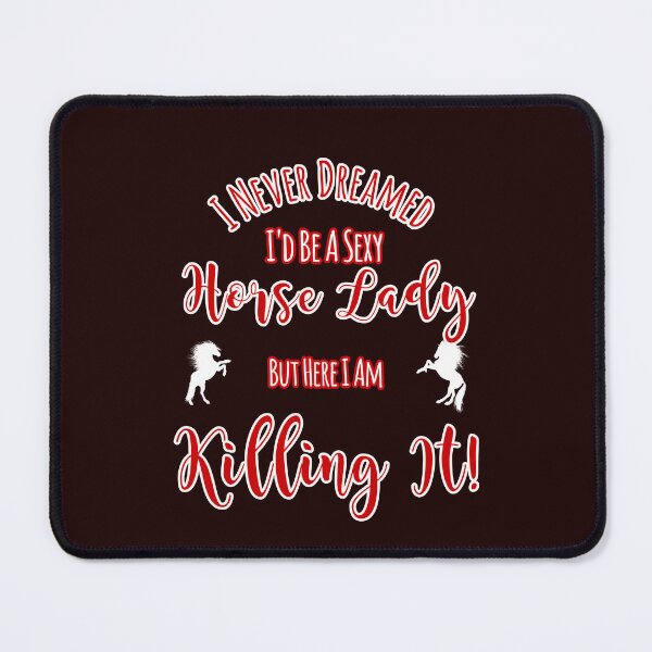 Item preview, Never Dreamed Be A Sexy Horse Lady But Killing It Design designed and sold by Angela Mello.