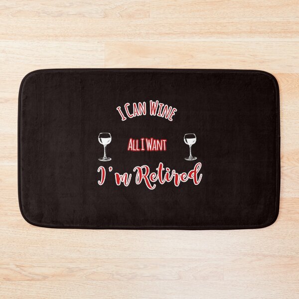 Item preview, I Can Wine All I Want I'm Retired Design designed and sold by Angela Mello.