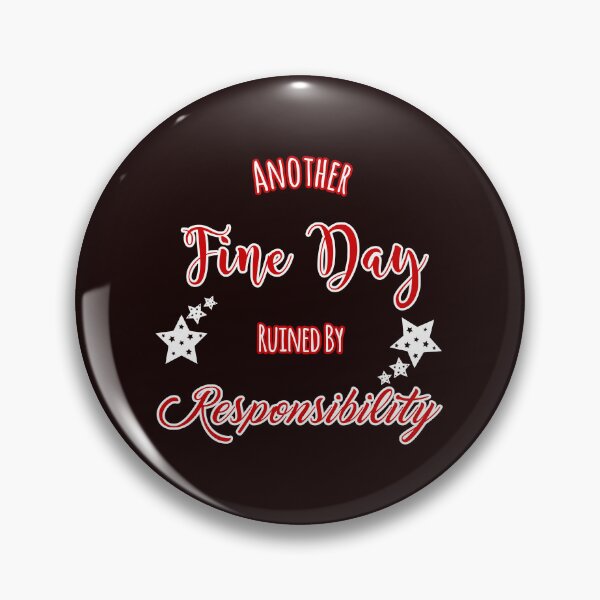 Item preview, Another Fine Day Ruined By Responsibility Design designed and sold by Angela Mello.
