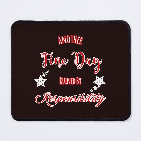 Item preview, Another Fine Day Ruined By Responsibility Design designed and sold by Angela Mello.