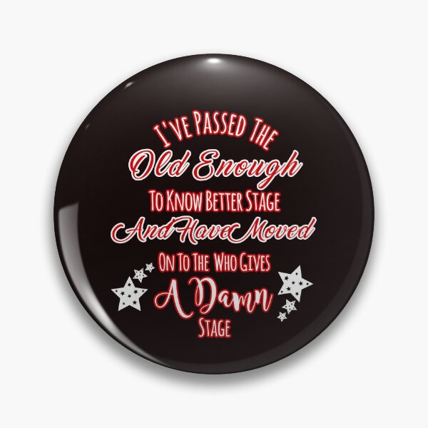 Item preview, Passed Old Enough Know Better To Who Gives A Damn Design designed and sold by Angela Mello.