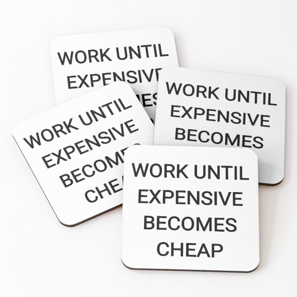 Item preview, Work until expensive becomes cheap designed and sold by Itaxi.