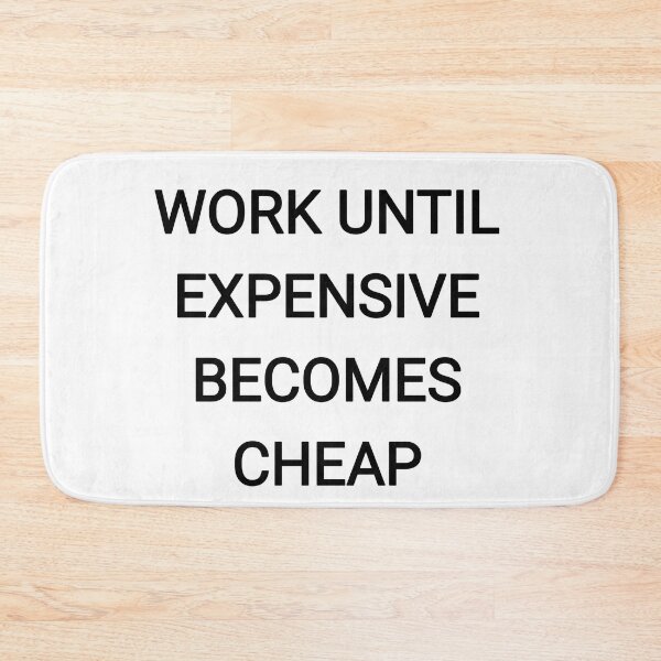 Item preview, Work until expensive becomes cheap designed and sold by Itaxi.