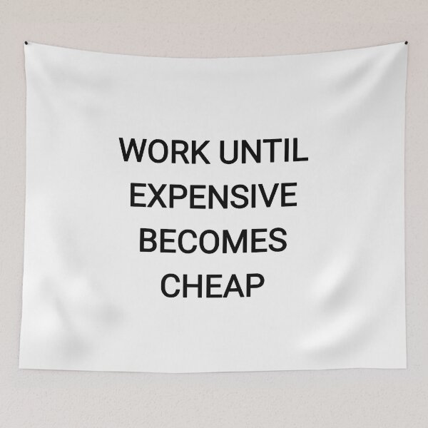 Item preview, Work until expensive becomes cheap designed and sold by Itaxi.