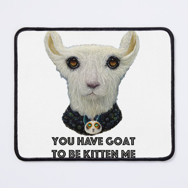 Item preview, You have Goat to be Kitten Me. A Rocky Thunder Mountain Goat from Colorado Quote designed and sold by Rocky Mountain Artistry.