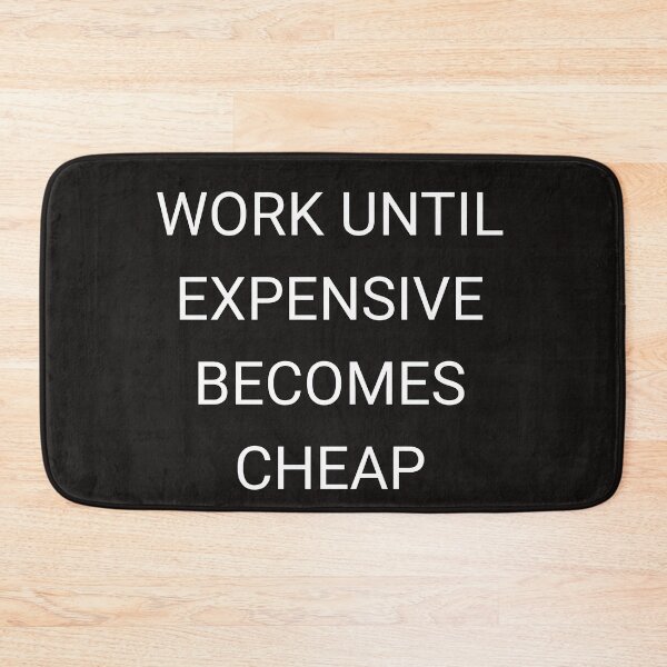 Item preview, Work until expensive becomes cheap designed and sold by Itaxi.