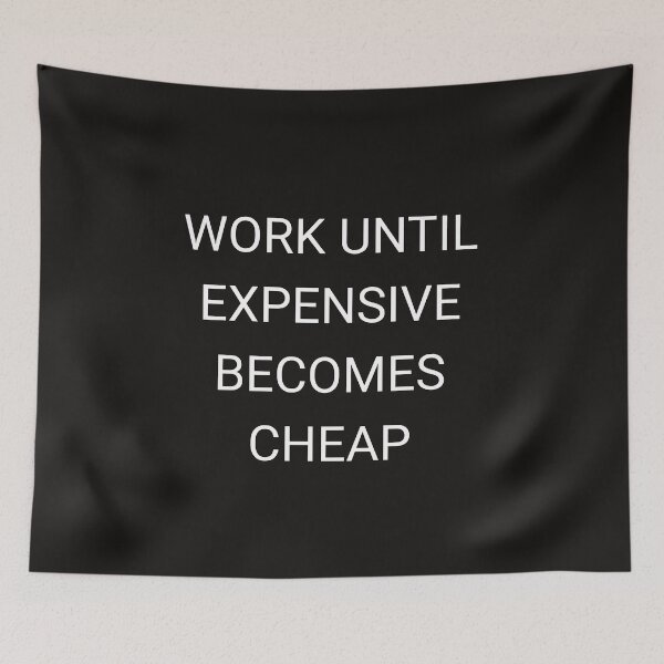 Item preview, Work until expensive becomes cheap designed and sold by Itaxi.