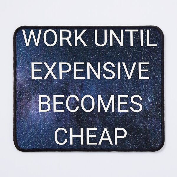 Item preview, Work until expensive becomes cheap designed and sold by Itaxi.
