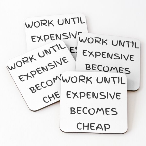 Item preview, Work until expensive becomes cheap designed and sold by Itaxi.