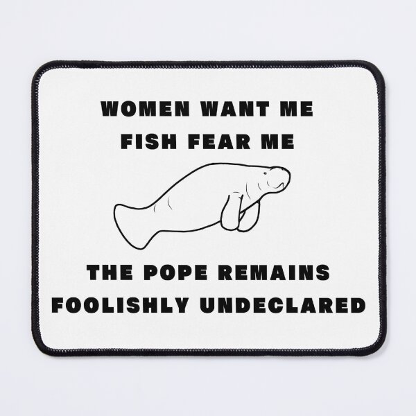 Item preview, Women Want Me Fish Fear Me The Pope Remains Foolishly Undeclared (manatee) designed and sold by C4ptainRavioli.