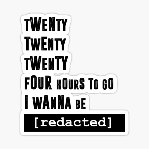 i wanna be [redacted] Sticker