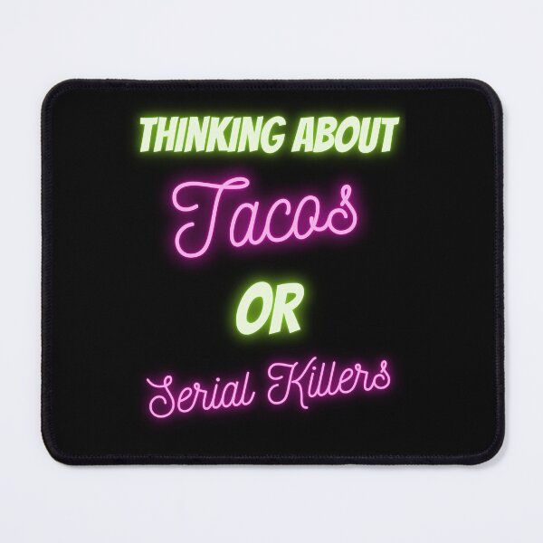 Item preview, Thinking About Tacos or Serial Killers  designed and sold by LovenLaughter.