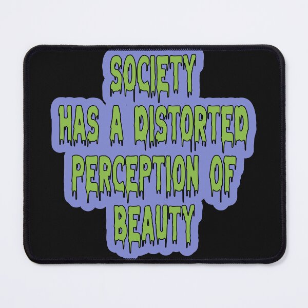 Item preview, Society Has A Distorted Perception Of Beauty designed and sold by JLCableStudio.