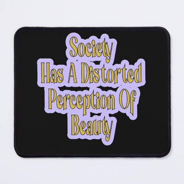Item preview, Society Has A Distorted Perception Of Beauty designed and sold by JLCableStudio.