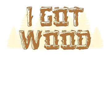 Artwork thumbnail, I Got Wood by weirdrelatives