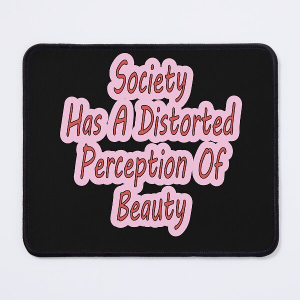Item preview, Society Has A Distorted Perception Of Beauty designed and sold by JLCableStudio.