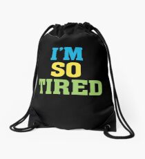 I'm so tired - Funny Humor Sleepy Sleeping Saying Drawstring Bag