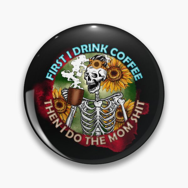 Item preview, First I Drink Coffee Then I Do The Mom Shit - Skeleton Funny Quote designed and sold by ArtOfStars.