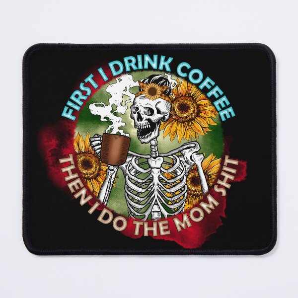 Item preview, First I Drink Coffee Then I Do The Mom Shit - Skeleton Funny Quote designed and sold by ArtOfStars.