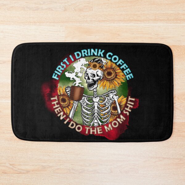 Item preview, First I Drink Coffee Then I Do The Mom Shit - Skeleton Funny Quote designed and sold by ArtOfStars.