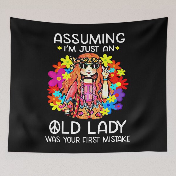 Item preview, Assuming I'm Just An Old Lady Was Your First Mistake Hippie designed and sold by tightpremium503.