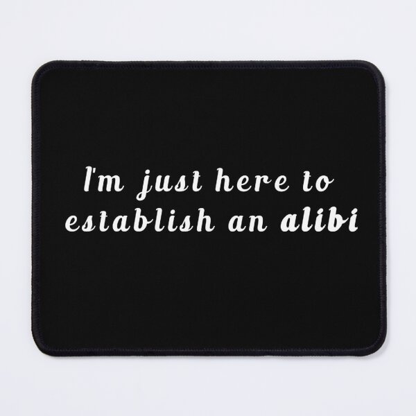 Item preview, I'm just here to establish an ALIBI - Funny gift designed and sold by FirnandArt.