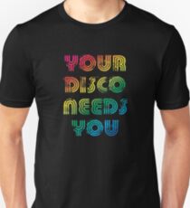 Your disco needs you Unisex T-Shirt