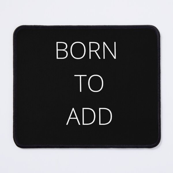 Item preview, Born to Add -  born math, math, mathematics, born on pi day, math geek, funny, geek, mathematician, teacher, pi day, math lover, pi symbol, algebra, designed and sold by BuraxisQuotes.