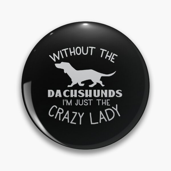 Item preview, Without the Dachshunds ... I'm just the Crazy Lady designed and sold by jazzydevil.
