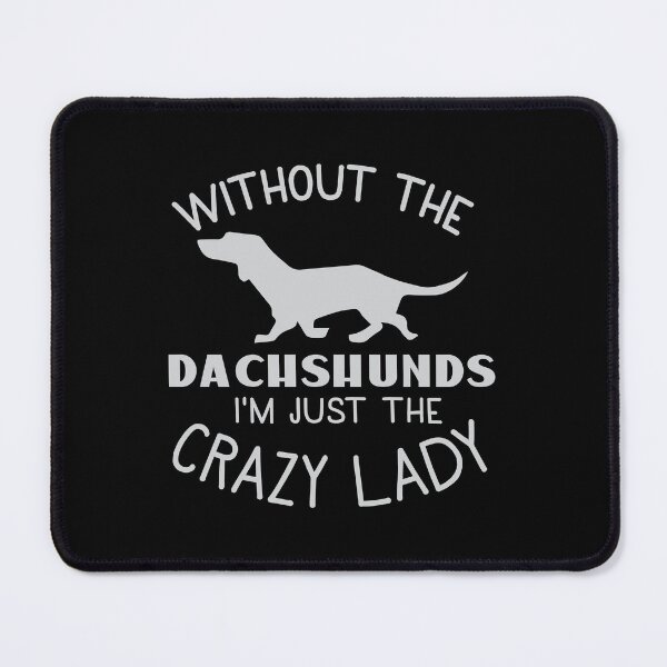 Item preview, Without the Dachshunds ... I'm just the Crazy Lady designed and sold by jazzydevil.
