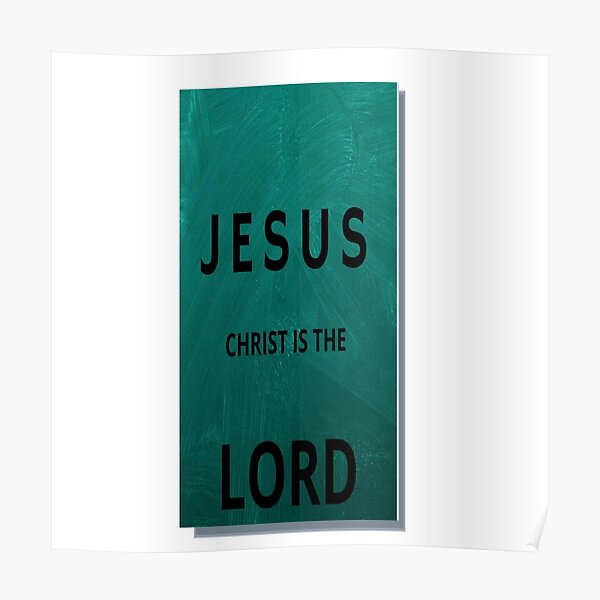 "Jesus Christ is the Lord" Poster for Sale by LISAgotfree Redbubble