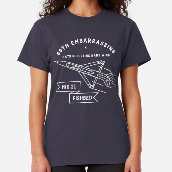Mig-21 Fishbed - 69th Embarrassing NATO Reporting Name Wing Classic T-Shirt