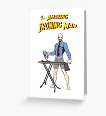 The Amazing Ironing Man!!! Greeting Card