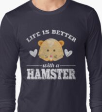 Life Is Better With A Hamster Long Sleeve T-Shirt