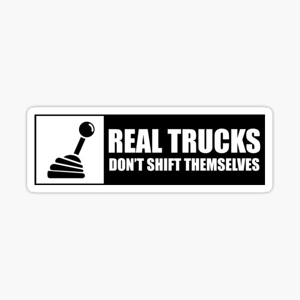 "Real Trucks Don't Shift Themselves" Sticker for Sale by Doacts Redbubble