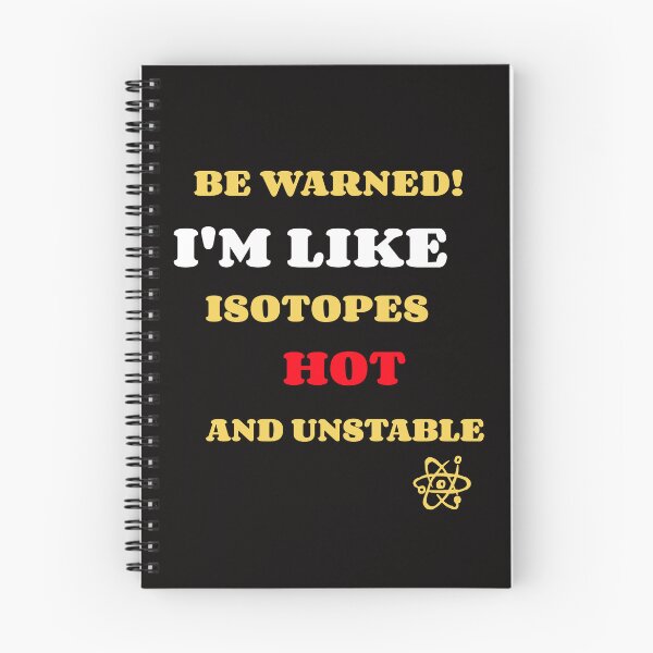 Item preview, Be Warned! I'm like isotopes, hot and unstable. designed and sold by TeesbyRXDude.