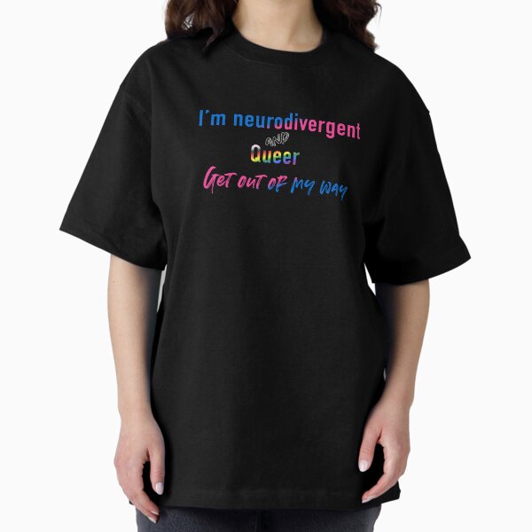 Neurodivergent and queer Oversized T-Shirt
