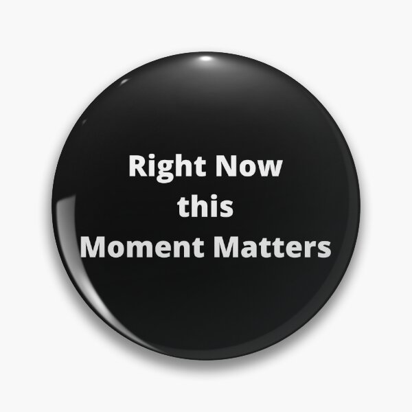 Item preview, Right Now this Moment Matters designed and sold by OldDaysPast.