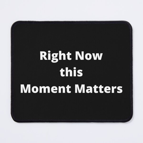 Item preview, Right Now this Moment Matters designed and sold by OldDaysPast.