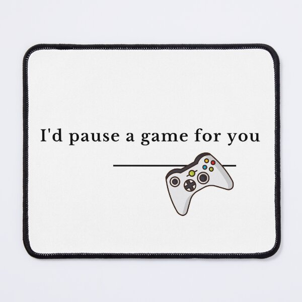 Item preview, I'd pause my game for you designed and sold by GamersLands.