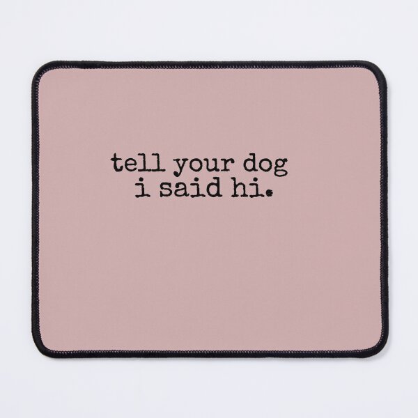 Item preview, Tell Your Dog I Said Hi designed and sold by AntoniusBachman.