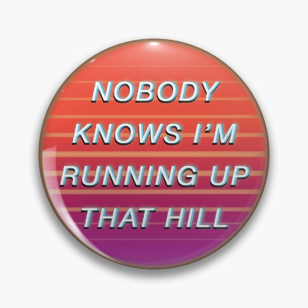 Item preview, Nobody Knows I'm Running Up That Hill designed and sold by tapixt.